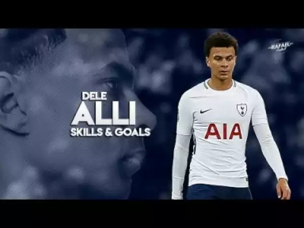 Video: Dele Alli - Skills , Goals , Assists - 2017/2018 HD